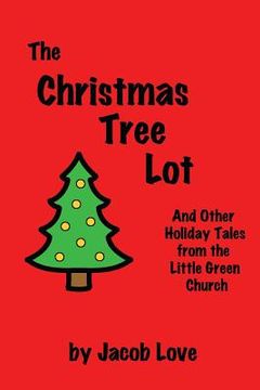portada The Christmas Tree Lot: And Other Holiday Tales from the Little Green Church (in English)
