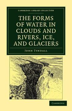 portada The Forms of Water in Clouds and Rivers, Ice, and Glaciers Paperback (Cambridge Library Collection - Earth Science) (en Inglés)