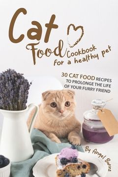 portada Cat Food Cookbook for A Healthy Pet: 30 Cat Food Recipes to Prolonge The Life of Your Furry Friend (en Inglés)