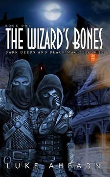 portada The Wizard's Bones: Book One of the Dark Deeds and Black Magics Series (in English)