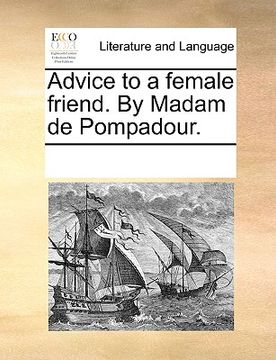 portada advice to a female friend. by madam de pompadour. (in English)