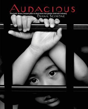portada Audacious: The bold, brave, brazen plan to shut down the global child sex industry (in English)
