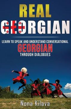 portada Real Georgian: Learn to Speak and Understand Georgian Through Dialogues (en Inglés)
