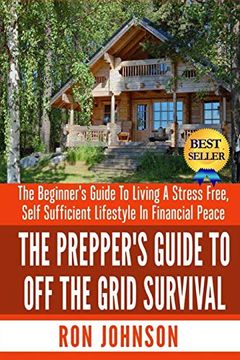 portada The Prepper'S Guide to off the Grid Survival: The Beginner'S Guide to Living the Self Sufficient Lifestyle in Financial Peace (en Inglés)