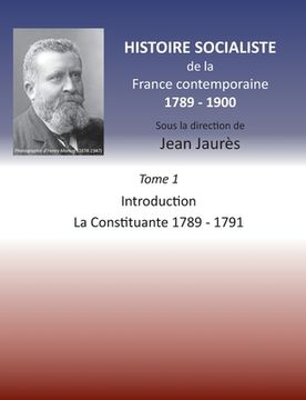 portada Histoire socialiste de la France contemporaine 1789-1900: Tome 1 Introduction et La Constituante 1789-1791 (en Francés)