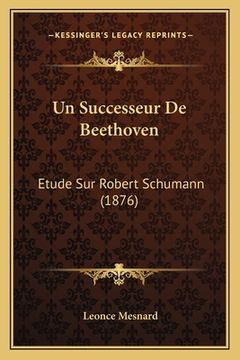 portada Un Successeur De Beethoven: Etude Sur Robert Schumann (1876) (en Francés)