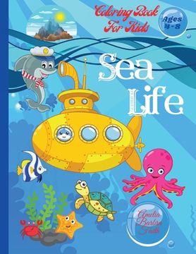 portada Sea Life Coloring Book For Kids: Super Fun Marine Animals To Color for Kids Ages 4-8 Amazing Coloring Pages of Sea Creatures / Coloring and Activity B (en Inglés)