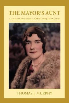 portada the mayor's aunt: a chronicle of one life spent in buffalo ny during the 20th century (en Inglés)