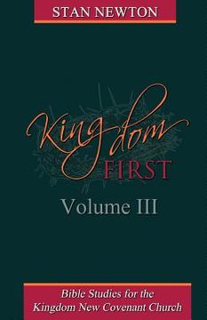portada Kingdom First Volume III: Bible Studies for the Kingdom New Covenant Church (in English)