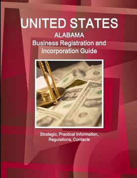 portada United States: Alabama Business Registration and Incorporation Guide - Strategic, Practical Information, Regulations, Contacts (en Inglés)