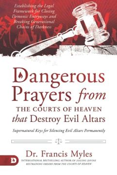 portada Dangerous Prayers From the Courts of Heaven That Destroy Evil Altars: Establishing the Legal Framework for Closing Demonic Entryways and Breaking Generational Chains of Darkness (en Inglés)