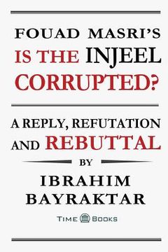 portada Fouad Masri's Is the Injeel Corrupted?: A Reply, Refutation and Rebuttal