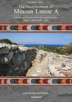 portada The Decipherment of Minoan Linear a, Volume ii, Part i: Corpus of Transliterated Linear a Texts: Arkhanes - kea Paperback 