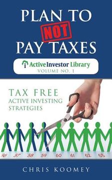 portada Plan to Not Pay Taxes: Tax Free Active Investing Strategies (in English)