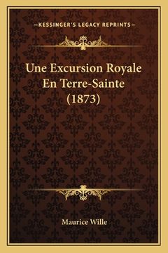 portada Une Excursion Royale En Terre-Sainte (1873) (en Francés)