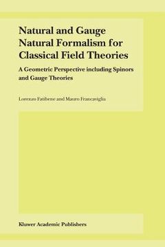 portada natural and gauge natural formalism for classical field theories: a geometric perspective including spinors and gauge theories (en Inglés)