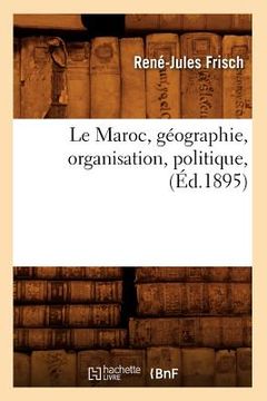 portada Le Maroc, Géographie, Organisation, Politique, (Éd.1895) (en Francés)
