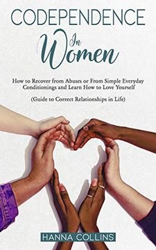 portada Codependence in Women: How to Recover From Abuses or From Simple Everyday Conditionings and Learn how to Love Yourself. (Guide to Correct Relationships in Life) (en Inglés)