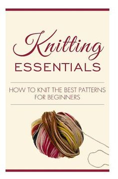portada Knitting Essentials: How to Knit the Best Patterns for Beginners (in English)
