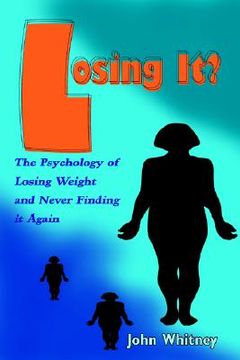 portada losing it?: the psychology of losing weight and never finding it again (en Inglés)
