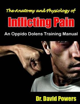 portada The Anatomy and Physiology of Inflicting Pain: An Oppido Dolens Training Manual (in English)
