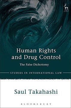 portada Human Rights and Drug Control: The False Dichotomy (Studies in International Law) (en Inglés)