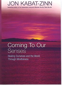 portada Coming to our Senses: Healing Ourselves and the World Through Mindfulness (en Inglés)
