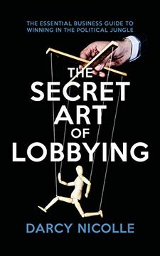 portada The Secret art of Lobbying: The Essential Business Guide for Winning in the Political Jungle 