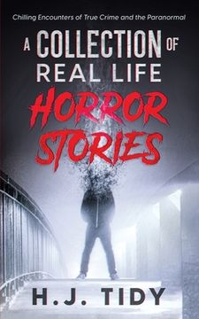 portada Horror Stories: A Collection of Real Life Chilling Encounters of True Crime and the Paranormal (in English)