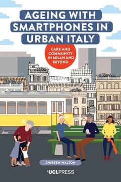 portada Ageing with Smartphones in Urban Italy: Care and community in Milan and beyond (en Inglés)
