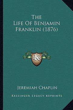 portada the life of benjamin franklin (1876) the life of benjamin franklin (1876) (in English)