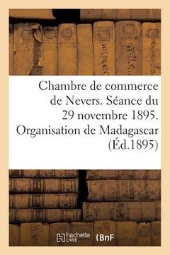 portada Chambre de Commerce de Nevers. Séance Du 29 Novembre 1895. Organisation de Madagascar: . Rapport de M. Cladière (en Francés)