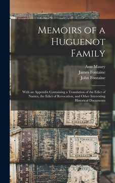 portada Memoirs of a Huguenot Family: With an Appendix Containing a Translation of the Edict of Nantes, the Edict of Revocation, and Other Interesting Histo (en Inglés)