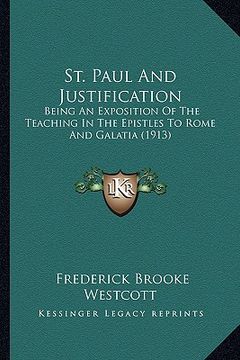 portada st. paul and justification: being an exposition of the teaching in the epistles to rome and galatia (1913) (en Inglés)