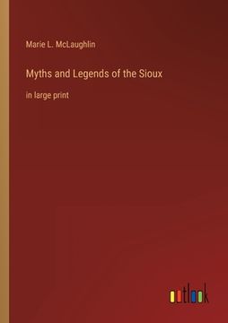 portada Myths and Legends of the Sioux: in large print (en Inglés)
