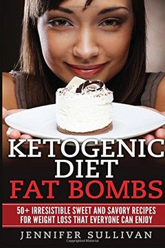 portada Ketogenic Diet Fat Bombs: 50+ Irresistible Sweet and Savory Recipes for Weight Loss that Everyone Can Enjoy