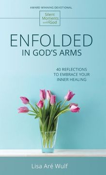 portada Enfolded in God'S Arms: 40 Reflections to Embrace Your Inner Healing (Silent Moments With God) (en Inglés)