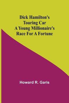 portada Dick Hamilton's Touring Car A Young Millionaire's Race For A Fortune (en Inglés)