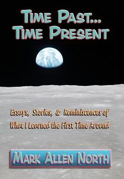 portada Time Past . . . Time Present: Essays, Stories, & Reminiscences of What I Learned the First Time Around (en Inglés)