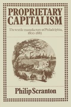 portada Proprietary Capitalism: The Textile Manufacture at Philadelphia, 1800 1885 (in English)