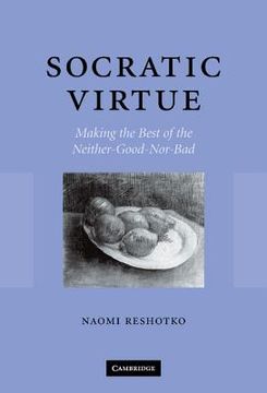 portada Socratic Virtue: Making the Best of the Neither-Good-Nor-Bad (en Inglés)