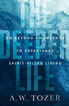 portada The Deeper Life: Go Beyond Knowledge to Experience Spirit-Filled Living (en Inglés)