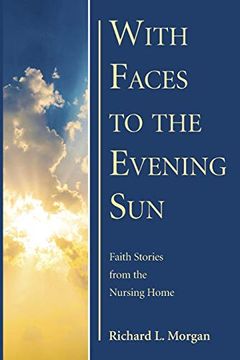 portada With Faces to the Evening Sun: Faith Stories From the Nursing Home (en Inglés)