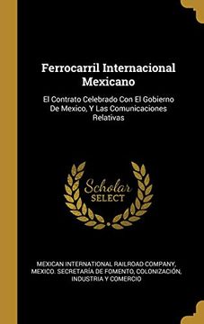 portada Ferrocarril Internacional Mexicano: El Contrato Celebrado con el Gobierno de Mexico, y las Comunicaciones Relativas (in Spanish)