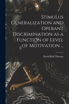 portada Stimulus Generalization and Operant Discrimination as a Function of Level of Motivation ... (en Inglés)