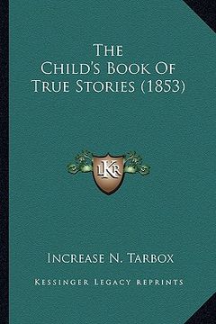 portada the child's book of true stories (1853) the child's book of true stories (1853) (en Inglés)