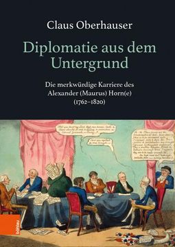 portada Diplomatie Aus Dem Untergrund: Die Merkwurdige Karriere Des Alexander (Maurus) Horn(e) (1762-1820) (en Alemán)