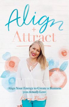 portada Align + Attract: Align Your Energy to Create a Business you Actually Love (en Inglés)