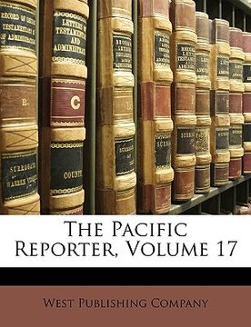 portada the pacific reporter, volume 17 (en Inglés)