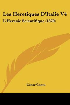 portada les heretiques d'italie v4: l'heresie scientifique (1870) (in English)